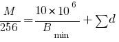 M / 256 = 10 * 10^6 / {B_min} + sum{}{}{d}