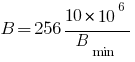 B = 256 10 * 10^6 / {B_min}