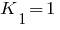 K_1 = 1